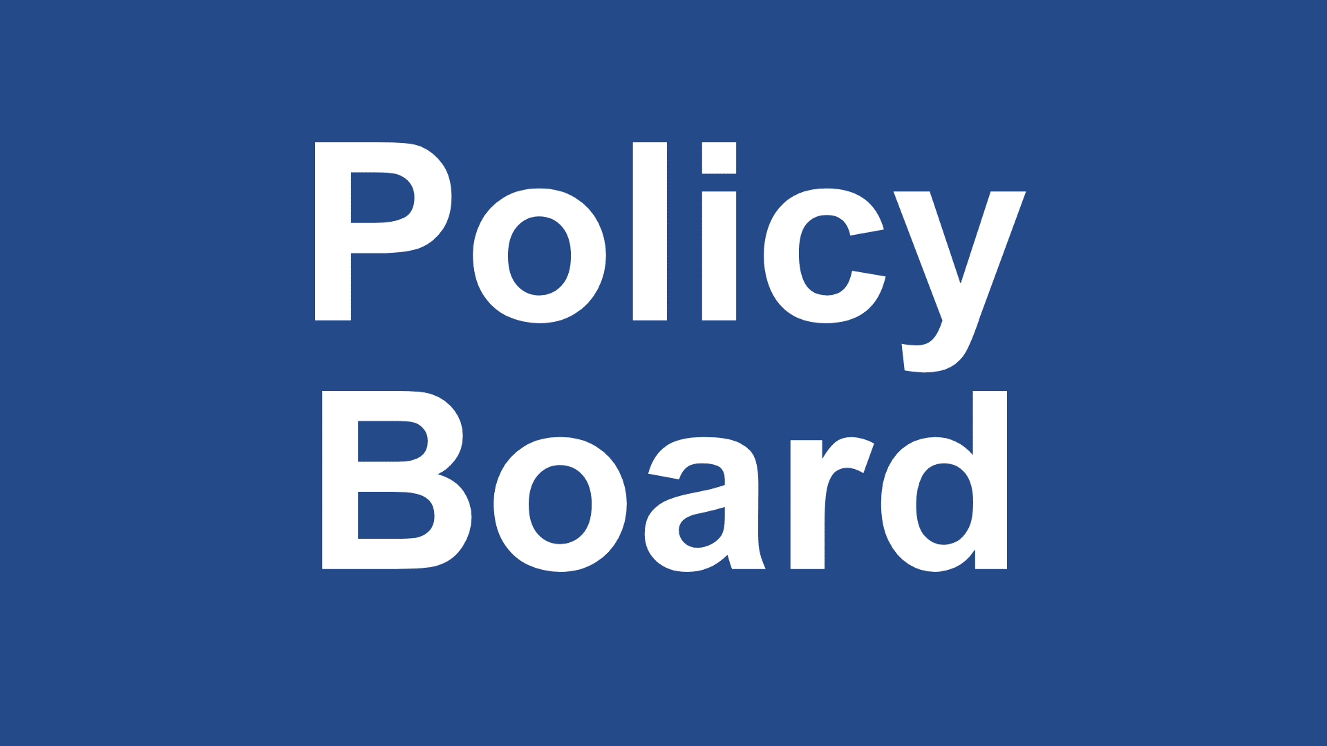 Text that reads "Policy Board"